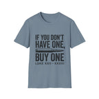 If You Don't Have One Buy One T-Shirt