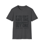 If You Don't Have One Buy One T-Shirt