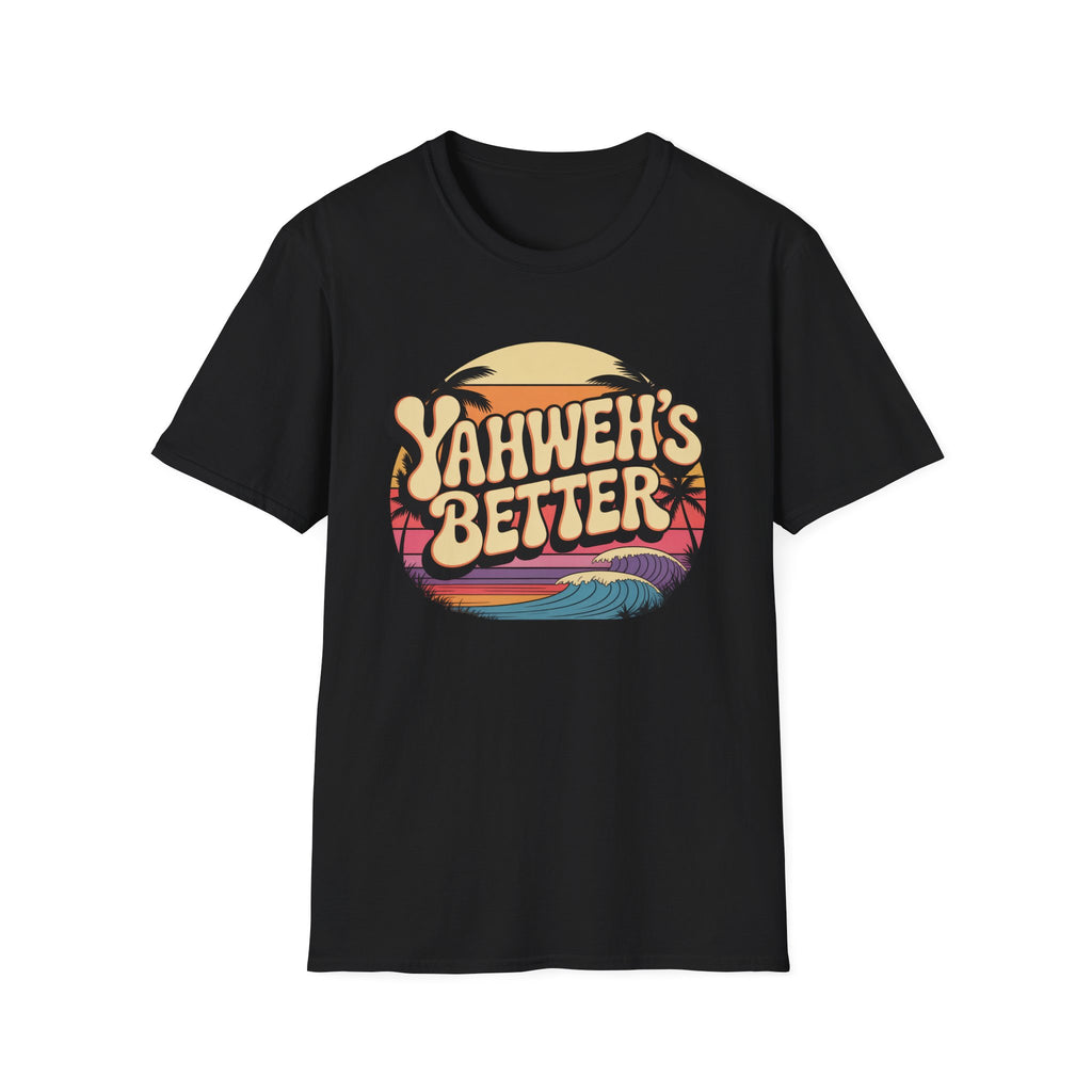 Yahweh"s Better  T-Shirt