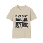 If You Don't Have One Buy One T-Shirt