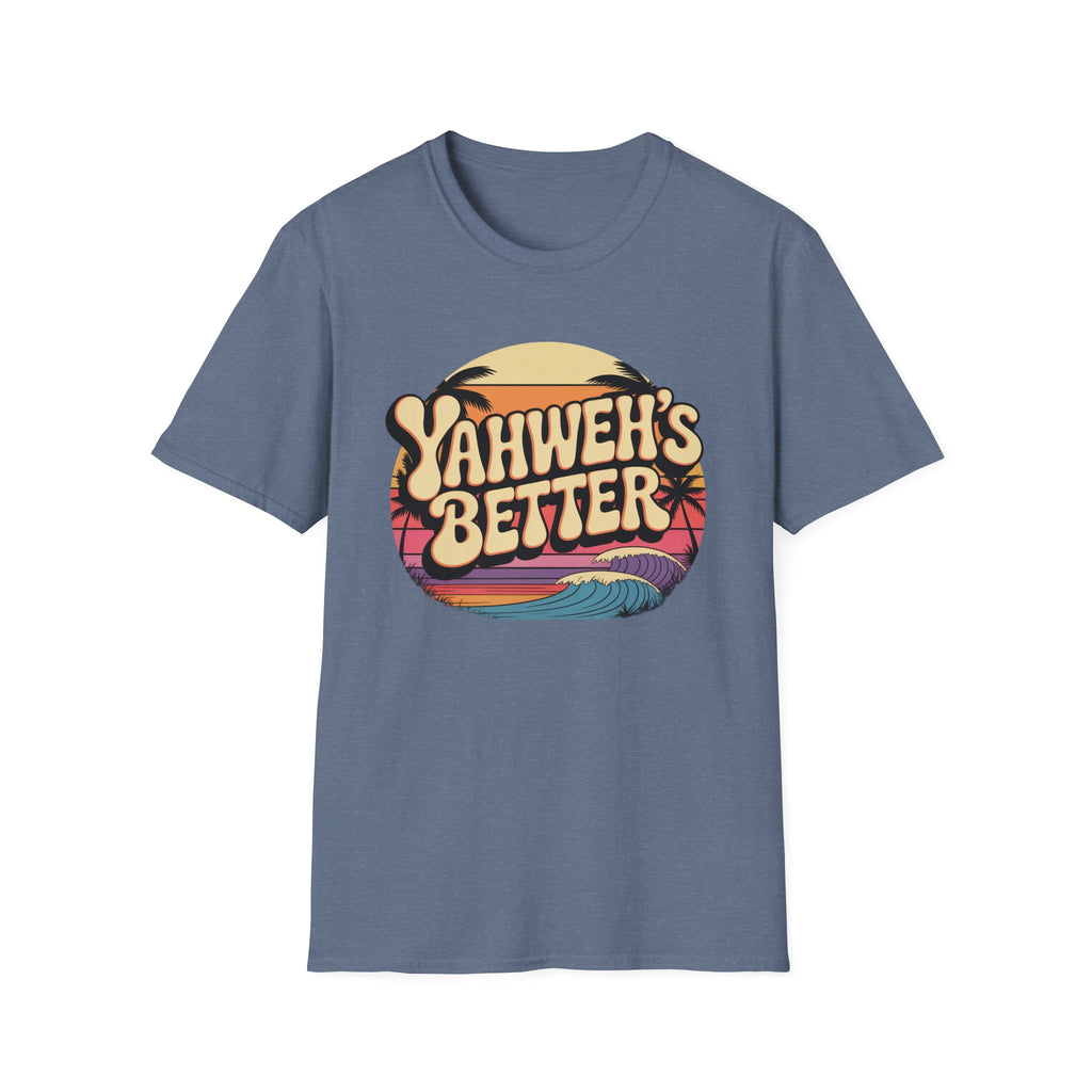 Yahweh"s Better  T-Shirt