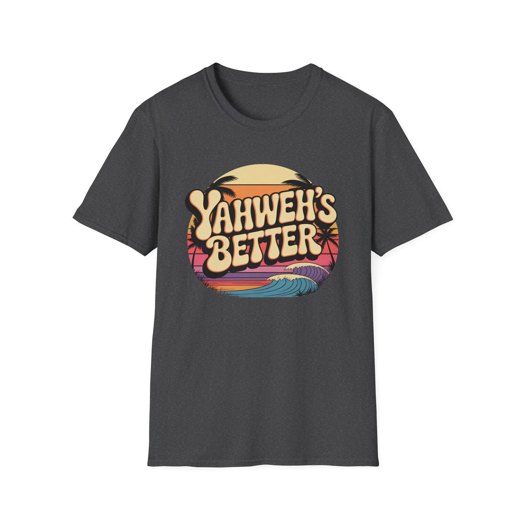 Yahweh"s Better  T-Shirt