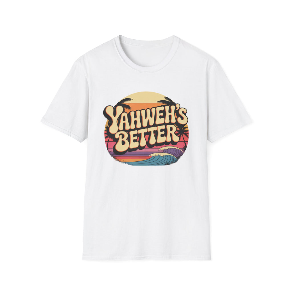 Yahweh"s Better  T-Shirt