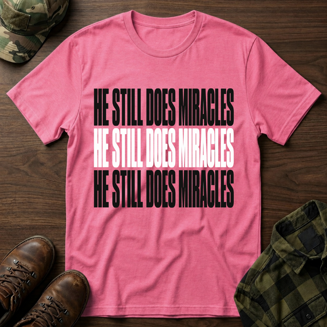 He Still Does Miracles T-Shirt