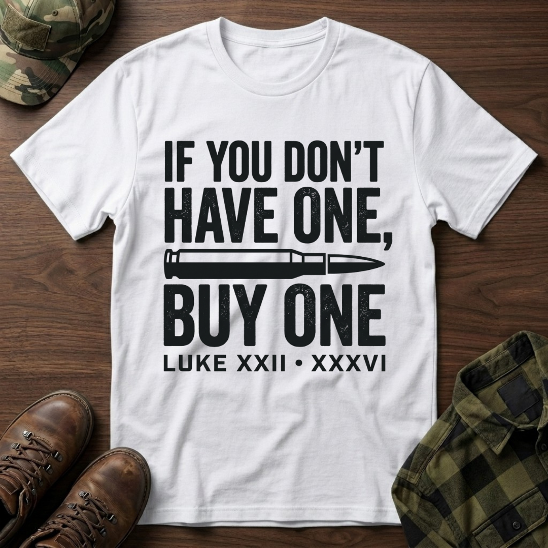 If You Don't Have One Buy One T-Shirt