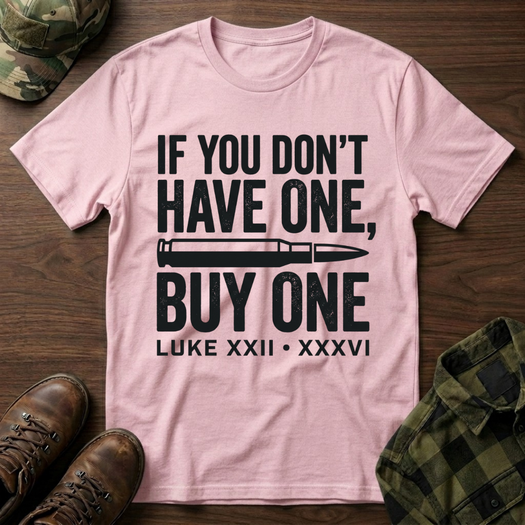If You Don't Have One Buy One T-Shirt