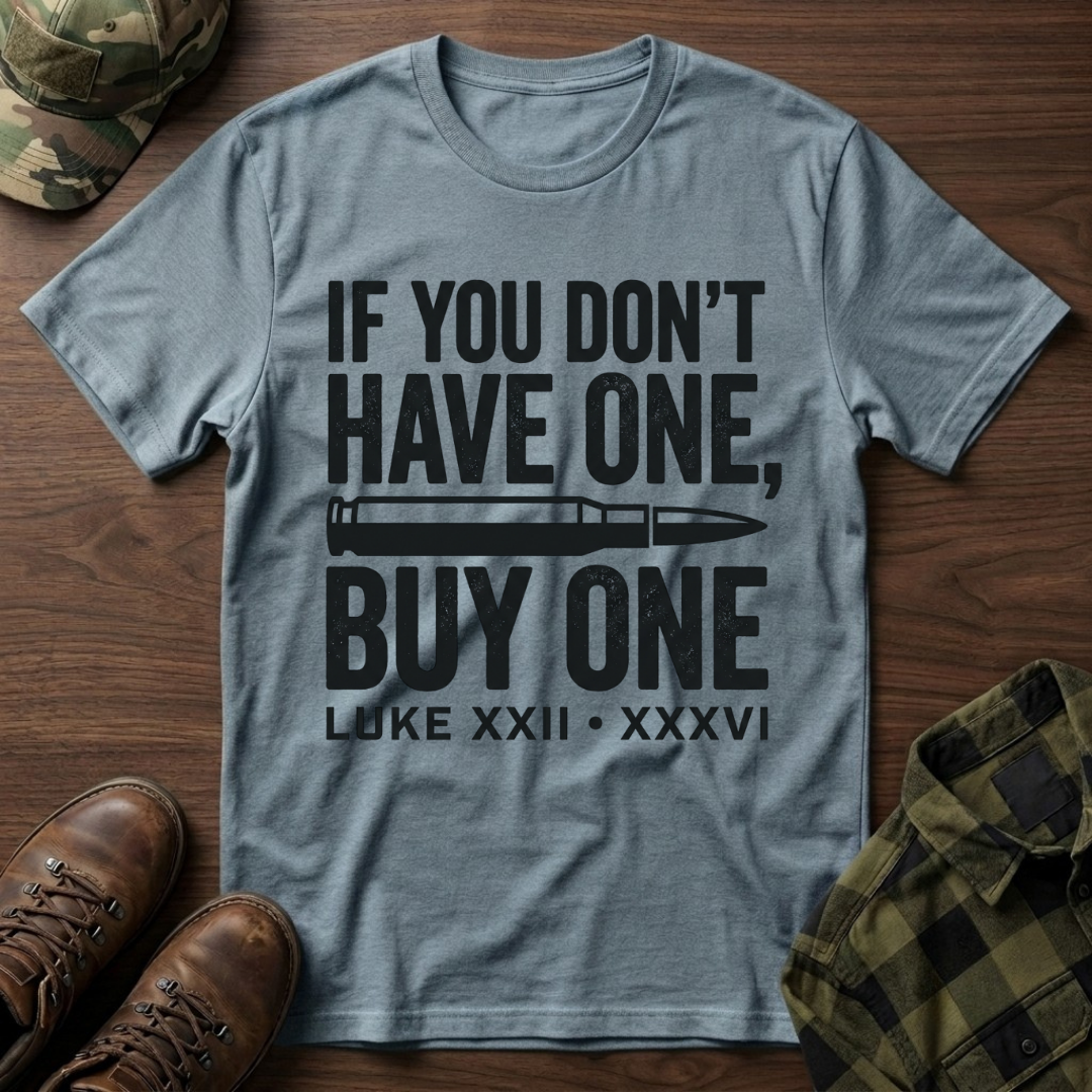 If You Don't Have One Buy One T-Shirt