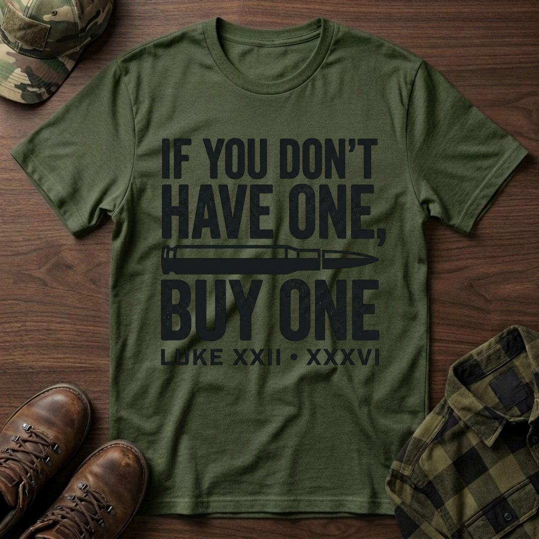 If You Don't Have One Buy One T-Shirt
