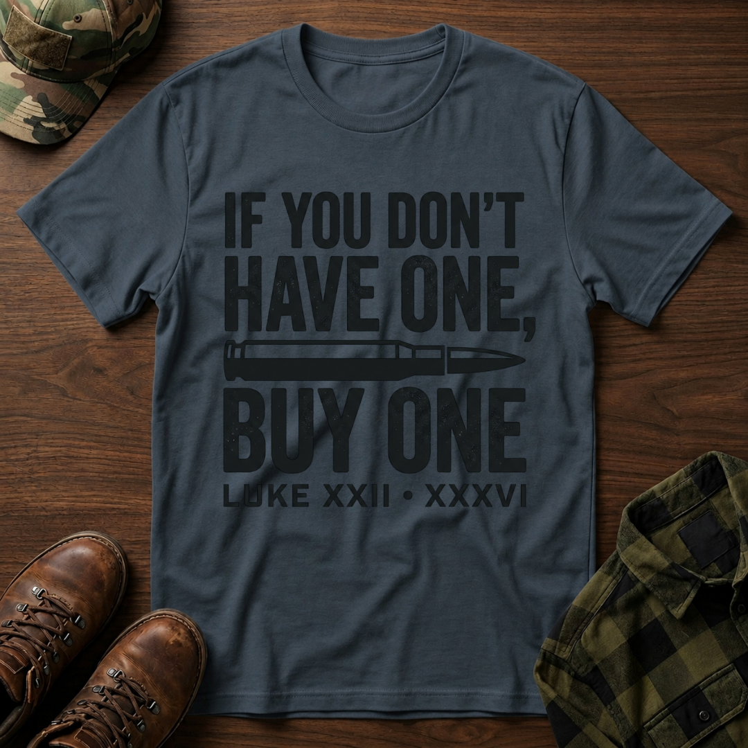 If You Don't Have One Buy One T-Shirt
