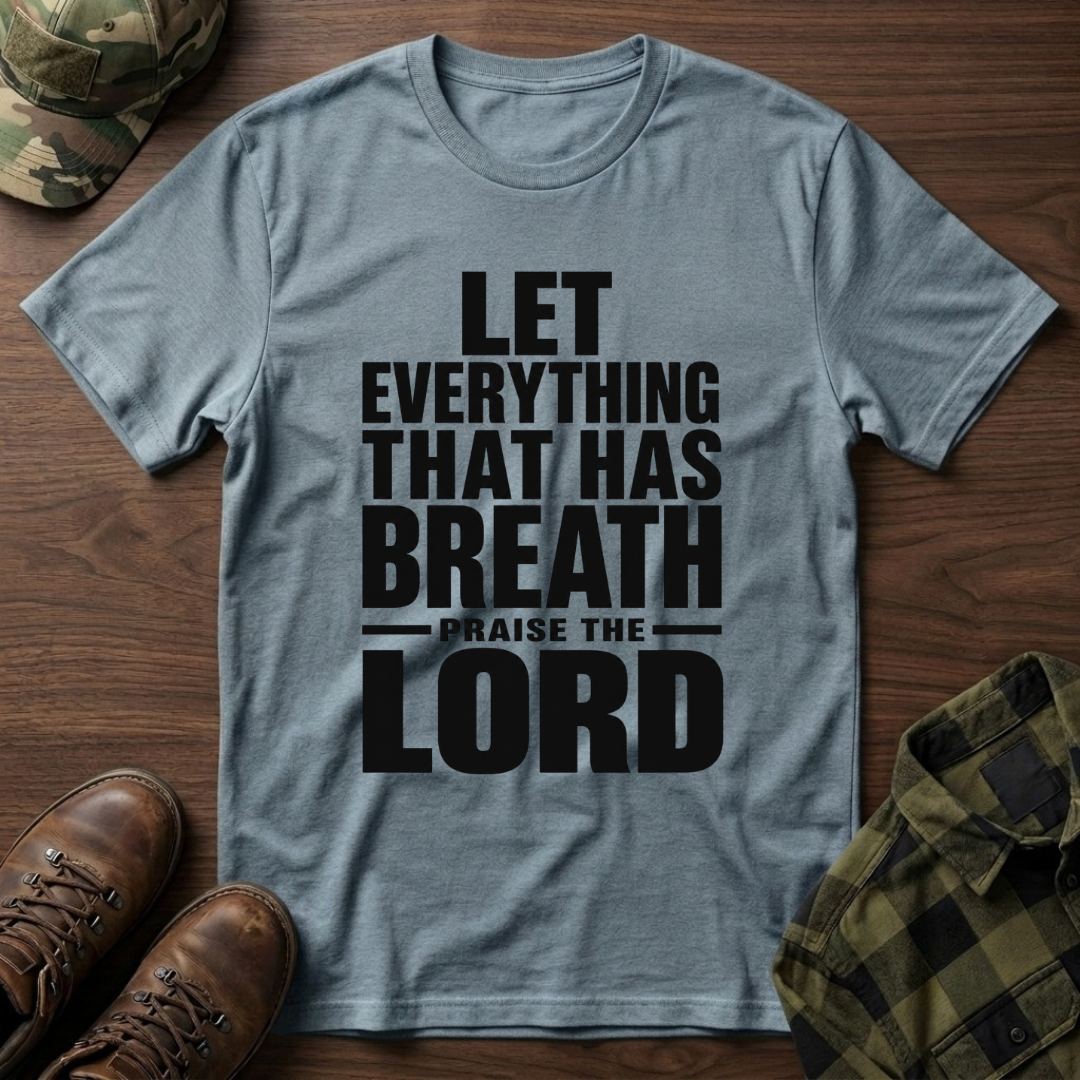 Let Everything that has Breath Praise the Lord T-Shirt