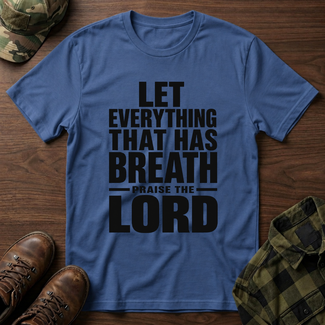 Let Everything that has Breath Praise the Lord T-Shirt