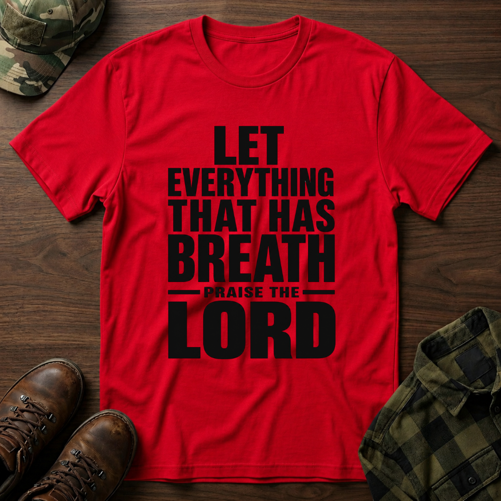 Let Everything that has Breath Praise the Lord T-Shirt