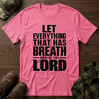 Let Everything that has Breath Praise the Lord T-Shirt