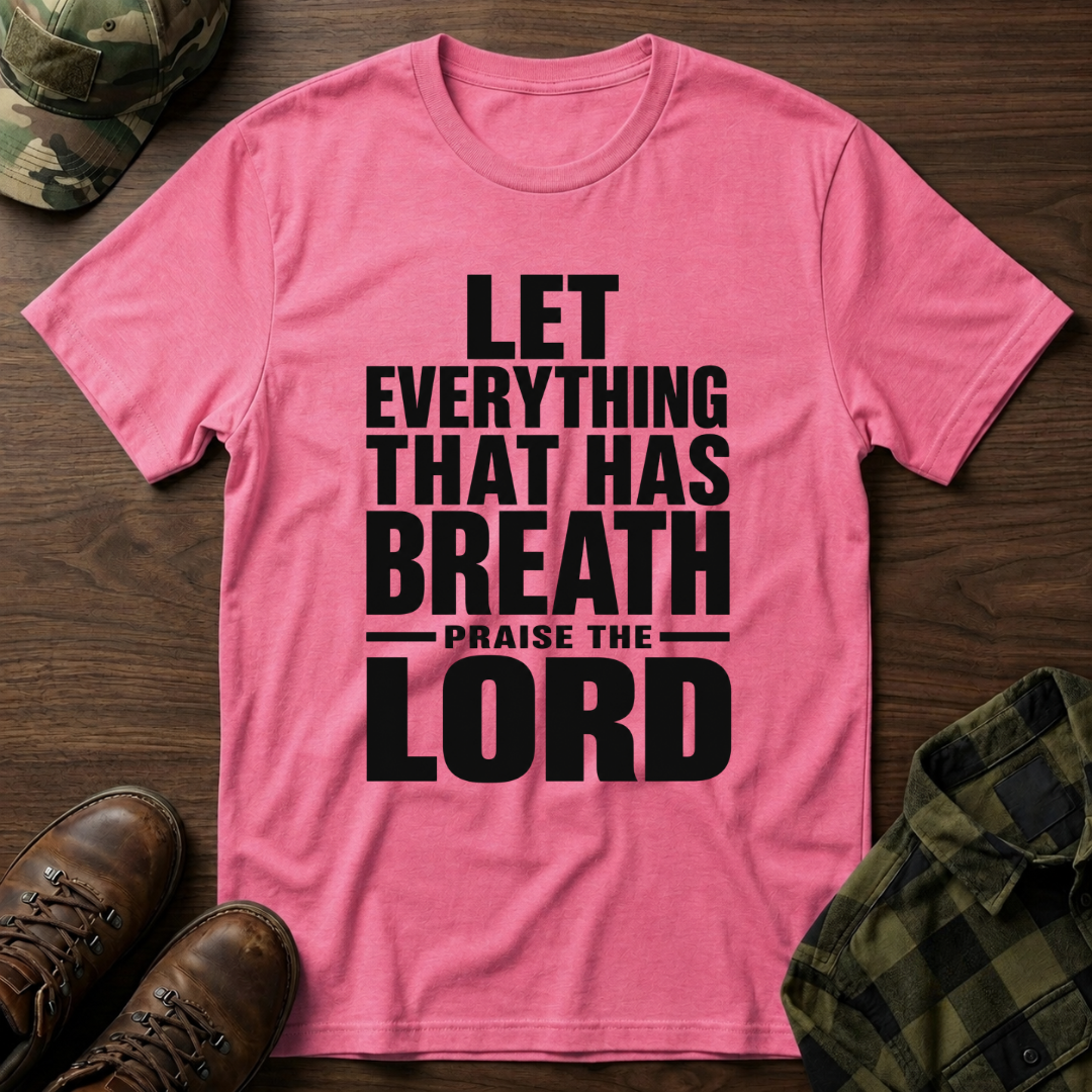 Let Everything that has Breath Praise the Lord T-Shirt