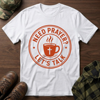 Need Prayer Lets Talk T-Shirt