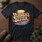 Yahweh"s Better  T-Shirt