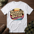 Yahweh"s Better  T-Shirt
