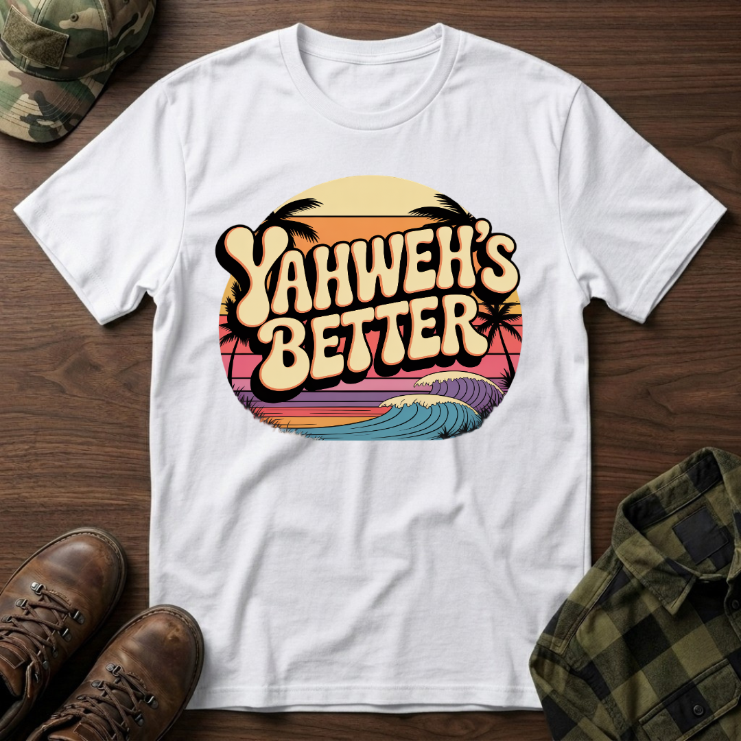 Yahweh"s Better  T-Shirt