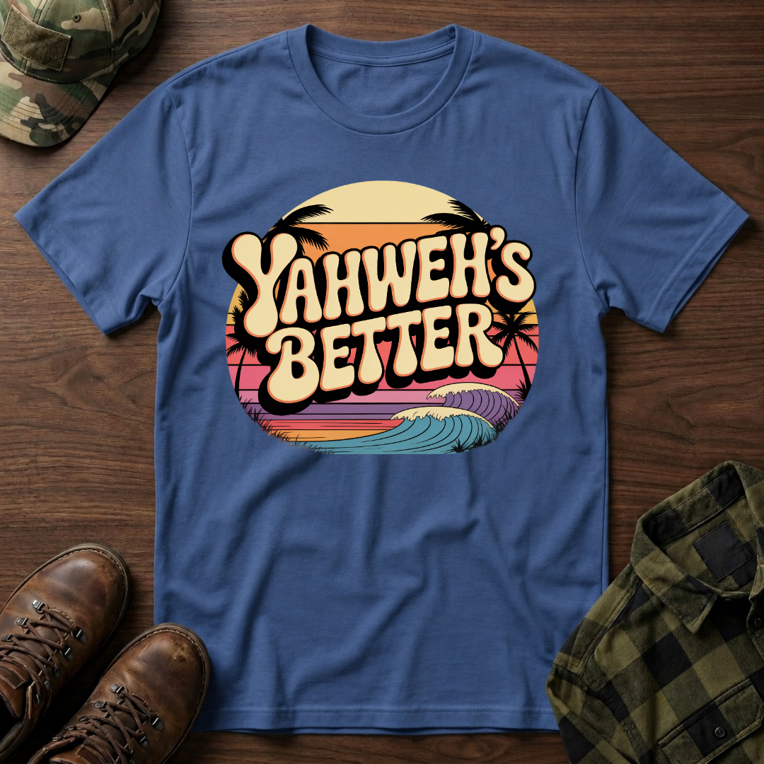 Yahweh"s Better  T-Shirt