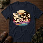 Yahweh"s Better  T-Shirt