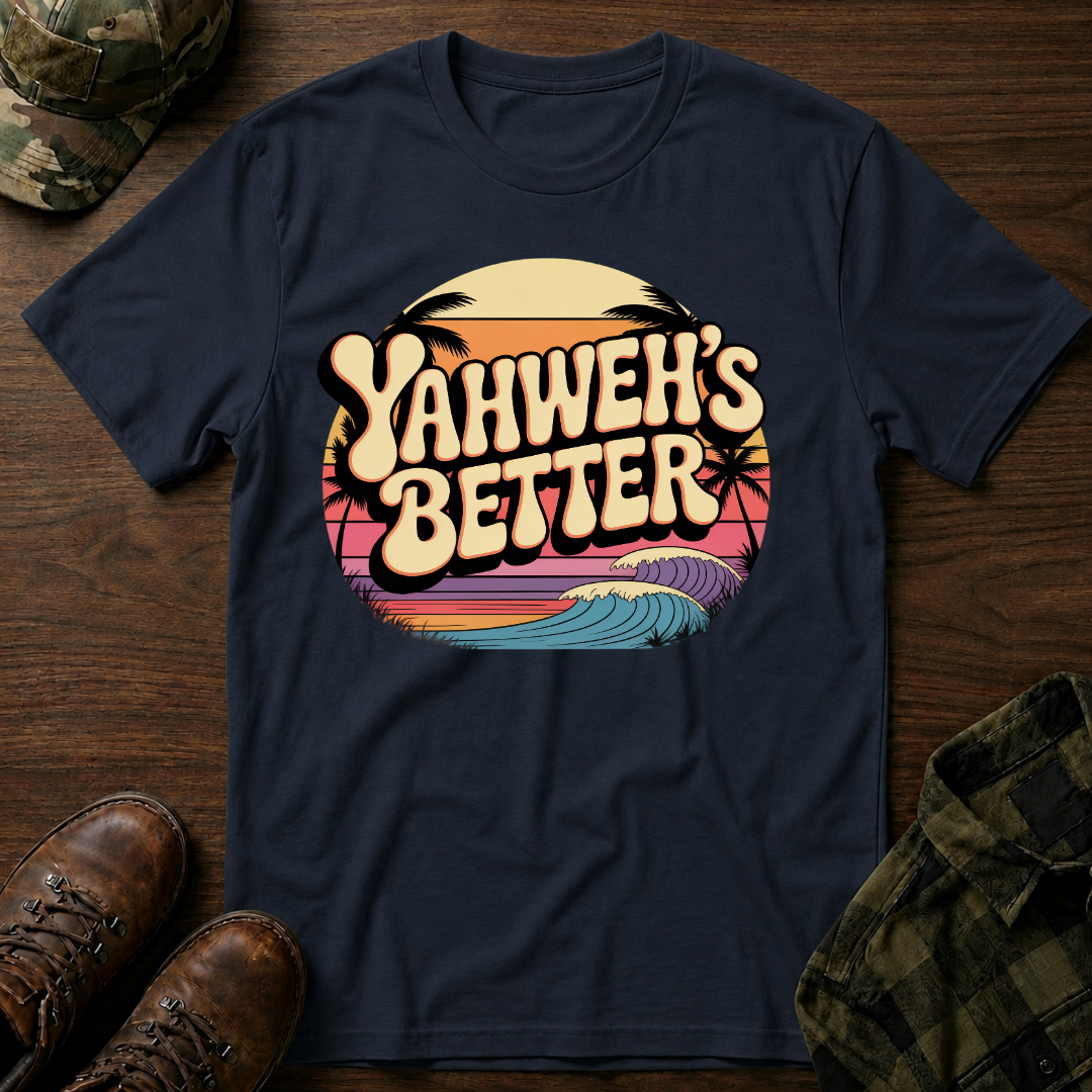 Yahweh"s Better  T-Shirt