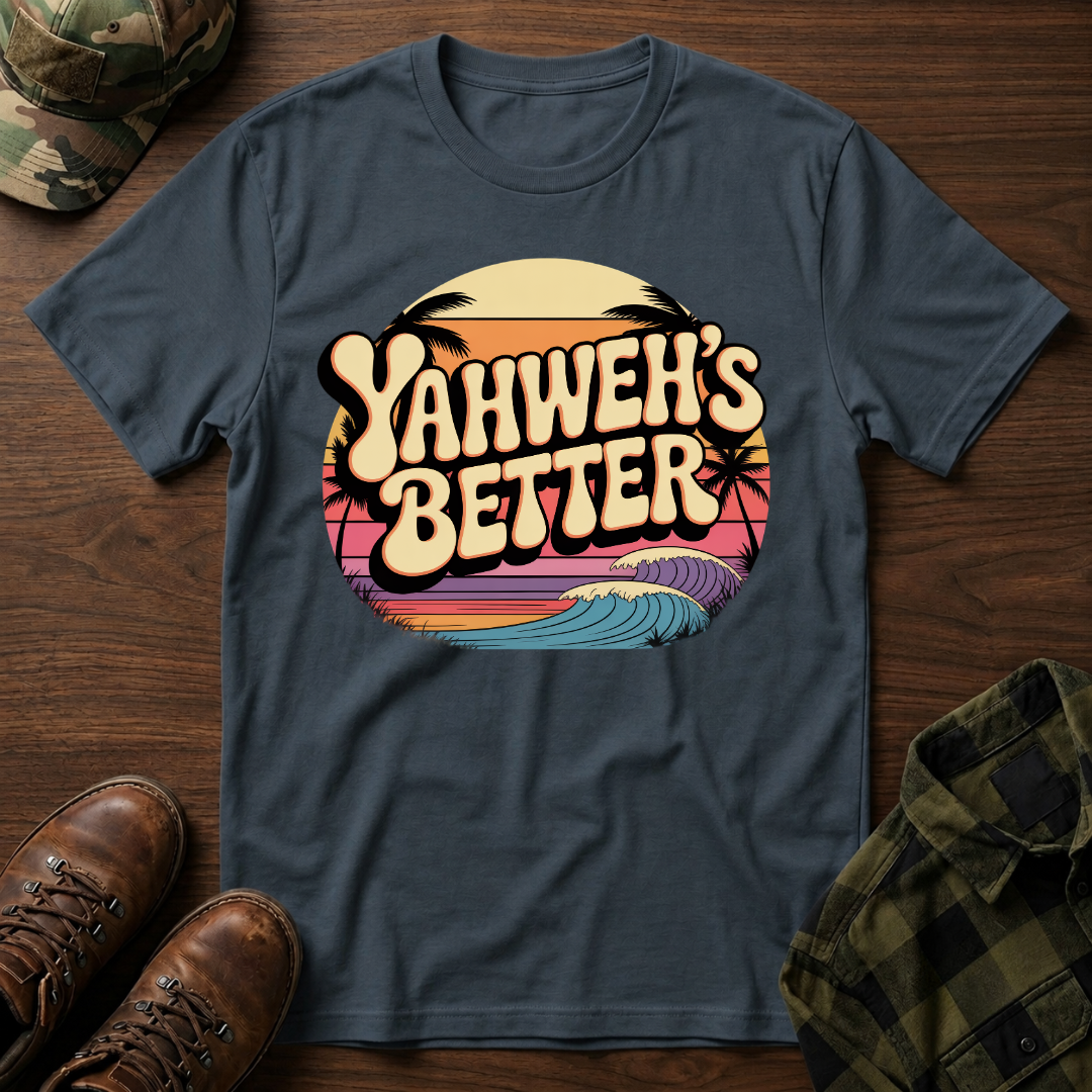 Yahweh"s Better  T-Shirt