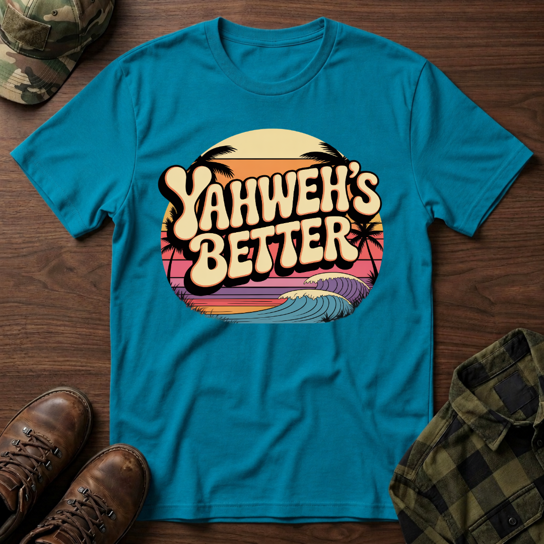 Yahweh"s Better  T-Shirt