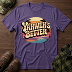 Yahweh"s Better  T-Shirt