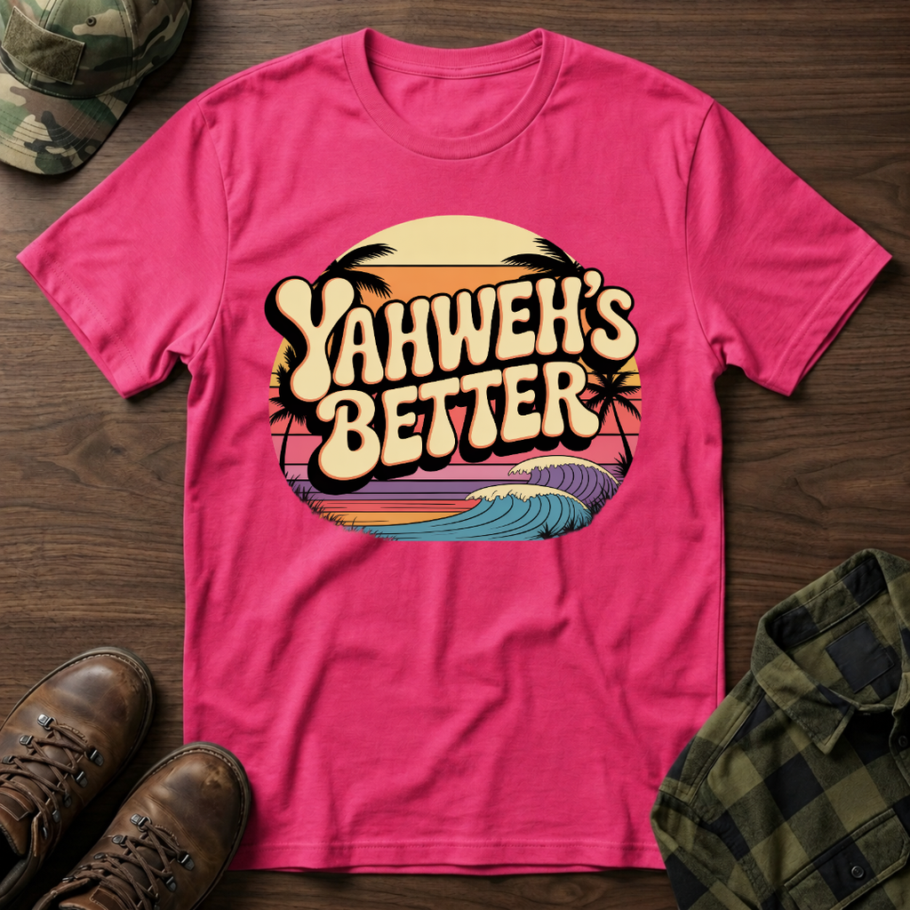 Yahweh"s Better  T-Shirt