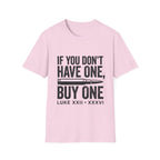If You Don't Have One Buy One T-Shirt