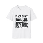 If You Don't Have One Buy One T-Shirt