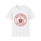 Need Prayer Lets Talk T-Shirt